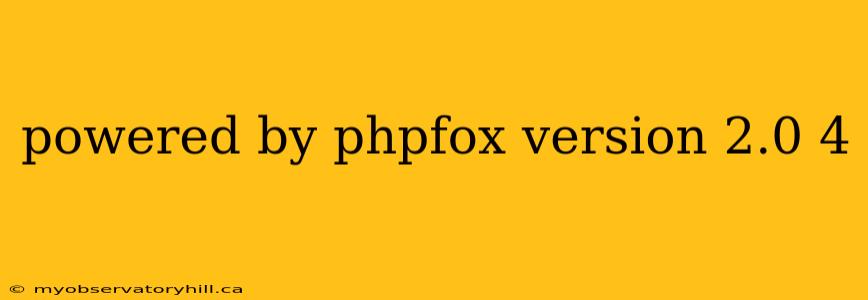 powered by phpfox version 2.0 4