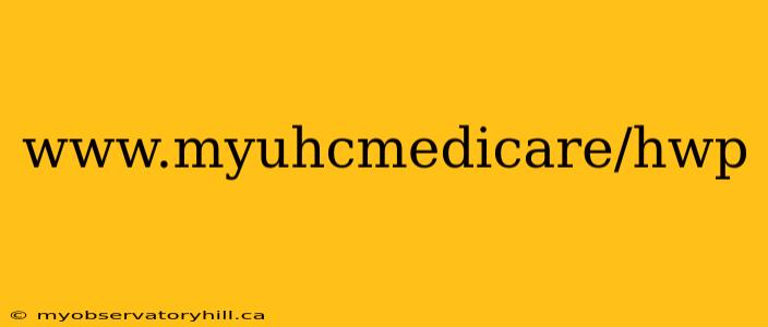 www.myuhcmedicare/hwp